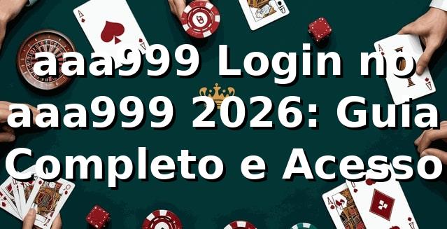 aaa999 Login no aaa999 2026: Guia Completo e Acesso 🔐 1 aaa999 Login no aaa999 2026: Guia Completo e Acesso 🔐
