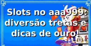 🎰 Slots no aaa999: diversão, tretas e dicas de ouro!